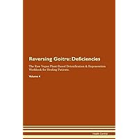 Reversing Goitre: Deficiencies The Raw Vegan Plant-Based Detoxification & Regeneration Workbook for Healing Patients. Volume 4