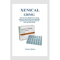 XENICAL 120MG : The Proven Method to Treat Obesity and Help Lose Weight by Preventing Absorption of Fats by the Body XENICAL 120MG : The Proven Method to Treat Obesity and Help Lose Weight by Preventing Absorption of Fats by the Body Kindle