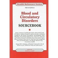 Blood and Circulatory Disorders Sourcebook: Basic Consumer Health Information About Blood and circulatory System disorders, Such as Anemia, Leukemia, ... Including Facts (Health Reference Series) Blood and Circulatory Disorders Sourcebook: Basic Consumer Health Information About Blood and circulatory System disorders, Such as Anemia, Leukemia, ... Including Facts (Health Reference Series) Hardcover