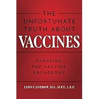 The Unfortunate Truth About Vaccines: Exposing the Vaccine Orthodoxy The Unfortunate Truth About Vaccines: Exposing the Vaccine Orthodoxy Paperback Kindle