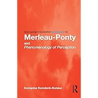 Routledge Philosophy GuideBook to Merleau-Ponty and Phenomenology of Perception (Routledge Philosophy GuideBooks) Routledge Philosophy GuideBook to Merleau-Ponty and Phenomenology of Perception (Routledge Philosophy GuideBooks) Paperback Kindle Hardcover