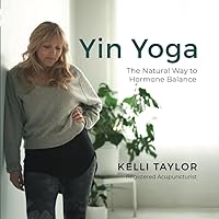 Yin Yoga: The Natural Way to Hormone Balance Yin Yoga: The Natural Way to Hormone Balance Paperback Kindle