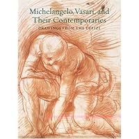 Michelangelo, Vasari, and Their Contemporaries: Drawings From the Uffizi Michelangelo, Vasari, and Their Contemporaries: Drawings From the Uffizi Paperback