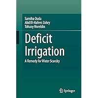 Deficit Irrigation: A Remedy for Water Scarcity Deficit Irrigation: A Remedy for Water Scarcity Hardcover Kindle Paperback