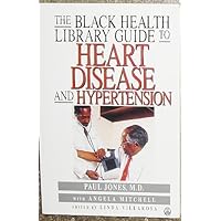 The Black Health Library Guide to Heart Disease and Hypertension The Black Health Library Guide to Heart Disease and Hypertension Paperback Hardcover
