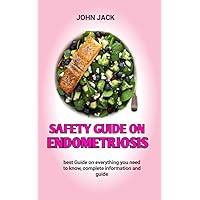 Safety Guide On Endometriosis: Recognizing and Treating Endometriosis In Other To Survive Safety Guide On Endometriosis: Recognizing and Treating Endometriosis In Other To Survive Kindle Paperback
