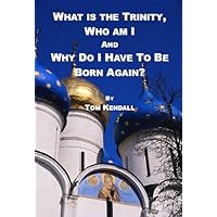 What is the Trinity, Who am I and Why Do I Have to be Born Again?