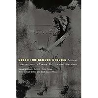 Queer Indigenous Studies: Critical Interventions in Theory, Politics, and Literature (First Peoples: New Directions in Indigenous Studies) Queer Indigenous Studies: Critical Interventions in Theory, Politics, and Literature (First Peoples: New Directions in Indigenous Studies) Paperback Kindle