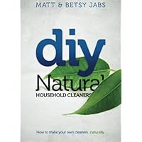 DIY Natural Household Cleaners: How To Make Your Own Cleaners Naturally. DIY Natural Household Cleaners: How To Make Your Own Cleaners Naturally. Paperback Kindle