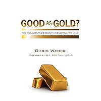 Good As Gold?: How We Lost Our Gold Reserves and Destroyed the Dollar Good As Gold?: How We Lost Our Gold Reserves and Destroyed the Dollar Paperback Kindle