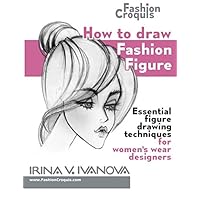 How to draw fashion figure: Essential figure drawing techniques for women’s wear designers (Fashion Croquis Books)