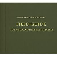The Pocho Research Society's Field Guide to Erased and Invisible Histories The Pocho Research Society's Field Guide to Erased and Invisible Histories Paperback