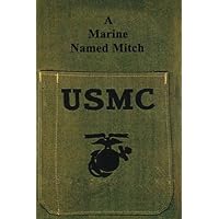 A Marine Named Mitch: Medal of Honor WW II A Marine Named Mitch: Medal of Honor WW II Paperback