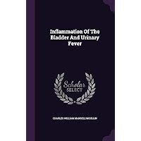 Inflammation Of The Bladder And Urinary Fever Inflammation Of The Bladder And Urinary Fever Hardcover Paperback