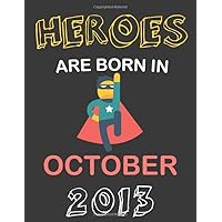 HEROES ARE BORN IN OCTOBER 2013: Funny Birthday Gift for Kids Born in OCTOBER,Writing/Drawing Journal Gift for kids born in 2013,Sketchbook/Notebook in One for Kids.Cute presents