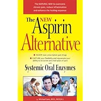 The New Aspirin Alternative: The Natural Way to Overcome Chronic Pain, Reduce Inflammation and Enhance the Healing Response The New Aspirin Alternative: The Natural Way to Overcome Chronic Pain, Reduce Inflammation and Enhance the Healing Response Kindle Paperback