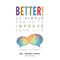 Better!: 11 Simple Habits to Improve Your Life Better!: 11 Simple Habits to Improve Your Life Kindle Paperback