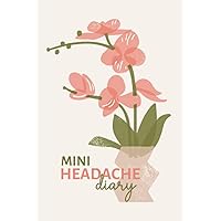 Mini Headache Diary: Small Migraine Headache Journal for Women to Identify Triggers, Pain Levels, Symptoms, Relief Measures, and More (Pocket Size 4x6 Inch)