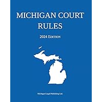 Michigan Court Rules; 2024 Edition Michigan Court Rules; 2024 Edition Paperback