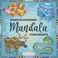Cahier de Coloriage Mandala Enfant: 60 Mandala a colorier Enfant - 7 ans et plus - Mandala enfant animaux et autres, Livre de coloriage enfant animaux Zen et Anti stress ! (French Edition)