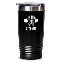 I'm In A Relationship With Cocooning Tumbler Funny Gift Idea For Single Hobby Lover Fan Quote Gag Joke Insulated Cup With Lid Black 20 Oz