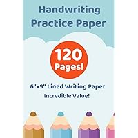 Handwriting Practice Paper - For Kids - 6x9 Lined Writing Pages - Incredible Value!