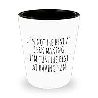 I'm Not The Best At Jerk Making Shot Glass Just Having Fun Funny Gift Idea For Hobby Lover Quote Fanatic Gag 1.5 Oz Shotglass