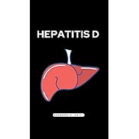 Hepatitis D (Hepatitis A, B, C, D AND E Book 2)