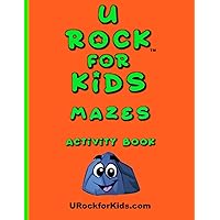 U Rock™ for Kids Mazes: Inspirational/Motivational. 26 Unique Characters. 52 Mazes. Anti-Bullying, Courage, Friendship, Self-Esteem, Confidence. ... Coaches, Counselors, Parents, Grandparents