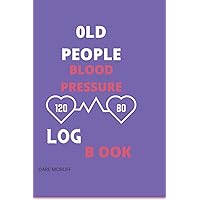 OLD PEOPLE BLOOD PRESSURE: Log Book