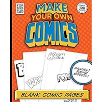 Make Your Own Comics: Blank Comic Book Pages With Sound Effects For Kids Of All Ages! Over 100 Pages!: If you are a kid who loves to create comics, ... comic SFX templates has everything you need!