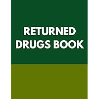 Returned Drugs Book: EXPIRED & RETURNED DRUG INVENTORY, for drugs covered under the Controlled Drugs and Substances, Notebook Journal Controlled Drug, Recording And Medication Log Book (16).