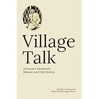 Village Talk: A County Merchant's Memoir and Folk History Village Talk: A County Merchant's Memoir and Folk History Paperback
