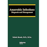 Anaerobic Infections: Diagnosis and Management (Infectious Disease and Therapy, 46) Anaerobic Infections: Diagnosis and Management (Infectious Disease and Therapy, 46) Hardcover Kindle Paperback