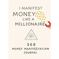 Money Manifestation Journal: A guided 369 manifestation book to experience the magic of manifesting money