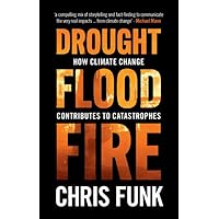 Drought, Flood, Fire: How Climate Change Contributes to Catastrophes Drought, Flood, Fire: How Climate Change Contributes to Catastrophes Hardcover Audible Audiobook Kindle