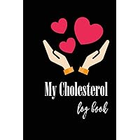 My Cholesterol Log Book: Cholesterol Tracker Journal| Cholesterol Levels Tracker Chart Log book,Daily Weekly Monthly Reminder Notebook For Tracking and Monitoring Your Health| 120 pages, 6x9 in