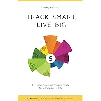 TRACK SMART, LIVE BIG: Essential Financial Tracking Tools for a Purposeful Life