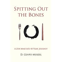 Spitting Out the Bones: A Zen Master’s 45 Year Journey Spitting Out the Bones: A Zen Master’s 45 Year Journey Paperback
