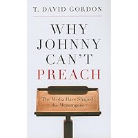 Why Johnny Can’t Preach: The Media Have Shaped the Messengers Why Johnny Can’t Preach: The Media Have Shaped the Messengers Paperback Kindle