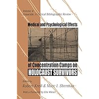 Medical and Psychological Effects of Concentration Camps on Holocaust Survivors (Genocide Studies Book 4) Medical and Psychological Effects of Concentration Camps on Holocaust Survivors (Genocide Studies Book 4) Kindle Hardcover