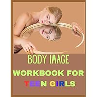 Body Image Workbook For Teen Girls: Building a Positive Self-Image and Confidence in a World of Unrealistic Standards (Mental Health and Wellness for teens and pre-teens) Body Image Workbook For Teen Girls: Building a Positive Self-Image and Confidence in a World of Unrealistic Standards (Mental Health and Wellness for teens and pre-teens) Paperback