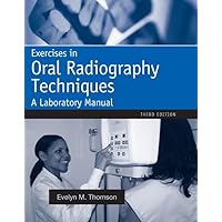 Exercises in Oral Radiography Techniques: A Laboratory Manual for Essentials of Dental Radiography Exercises in Oral Radiography Techniques: A Laboratory Manual for Essentials of Dental Radiography Paperback