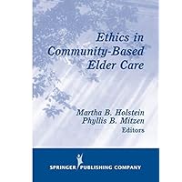 Ethics in Community-Based Elder Care (Springer Series on Ethics, Law, and Aging) Ethics in Community-Based Elder Care (Springer Series on Ethics, Law, and Aging) Kindle Hardcover Paperback