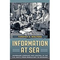 Information at Sea: Shipboard Command and Control in the U.S. Navy, from Mobile Bay to Okinawa (Johns Hopkins Studies in the History of Technology) Information at Sea: Shipboard Command and Control in the U.S. Navy, from Mobile Bay to Okinawa (Johns Hopkins Studies in the History of Technology) Hardcover Kindle