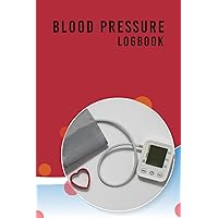 BLOOD PRESSURE LOGBOOK: For Tracking Your Hypertension, Hypotension And Heart Pulse Rate Tests