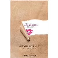 The Sex Diaries Project: What We're Saying about What We're Doing The Sex Diaries Project: What We're Saying about What We're Doing Hardcover Kindle Audible Audiobook Paperback