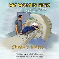 My Mom is Sick and It's Okay: Chronic Illness My Mom is Sick and It's Okay: Chronic Illness Paperback