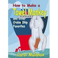 How to Make a Towel Monkey and other Cruise Ship Favorites How to Make a Towel Monkey and other Cruise Ship Favorites Kindle Spiral-bound
