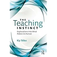 The Teaching Instinct: Explorations Into What Makes Us Human The Teaching Instinct: Explorations Into What Makes Us Human Kindle Hardcover Paperback